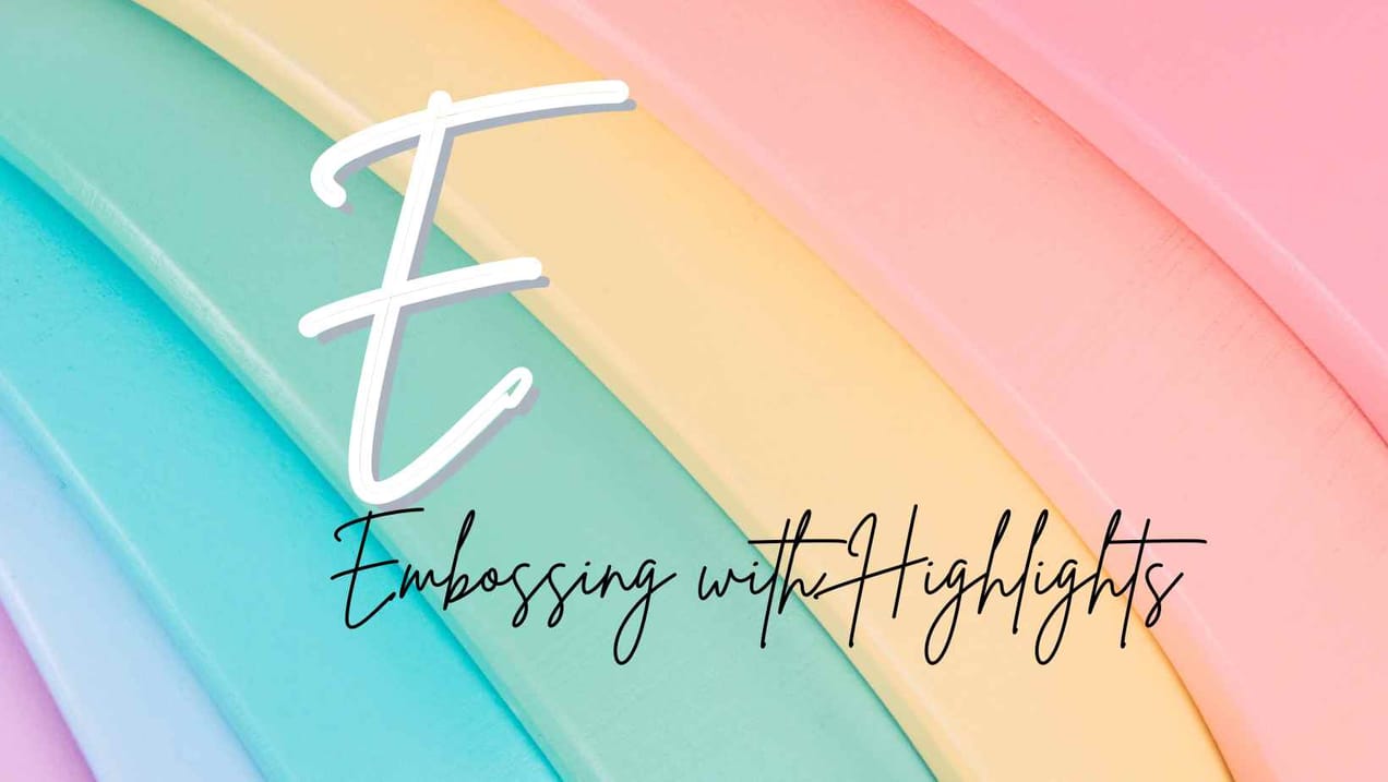 Card Making A-Z: Embossing with Highlights