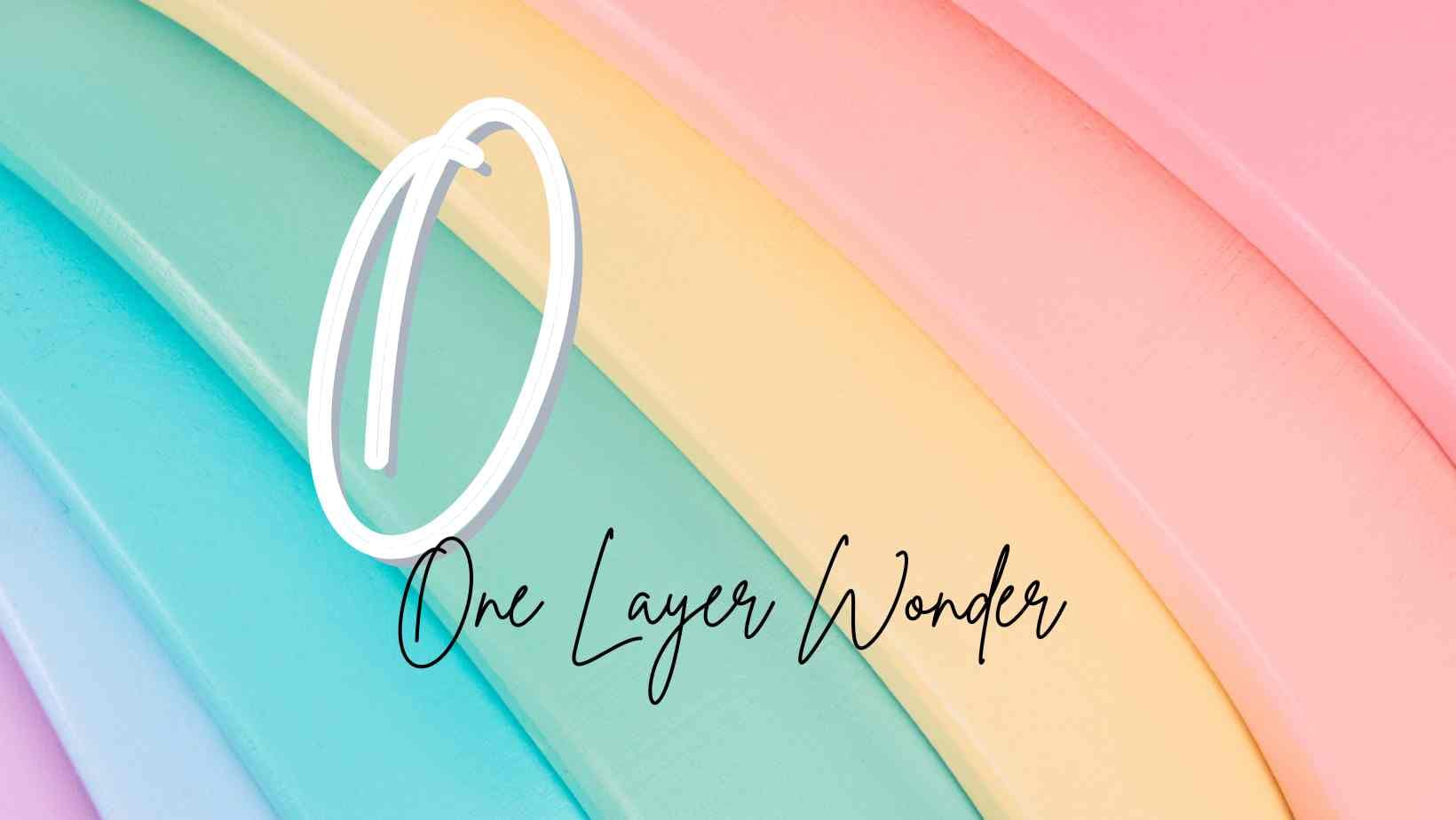 One Layer Wonder